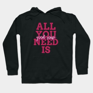 all you need is good soap Hoodie